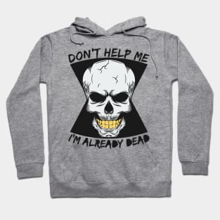 don t help me I m already dead Hoodie